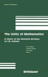 The Unity of Mathematics: In Honor of the Ninetieth Birthday of I.M. Gelfand - Pavel Etingof