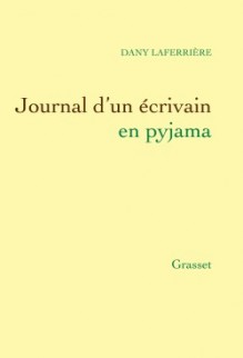 Journal d'un écrivain en pyjama - Dany Laferrière