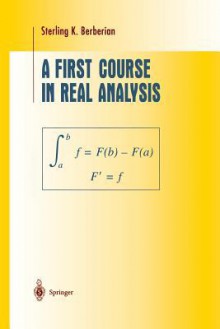 A First Course in Real Analysis (Undergraduate Texts in Mathematics) - Sterling K. Berberian