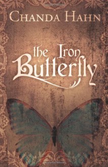 The Iron Butterfly - Chanda Hahn