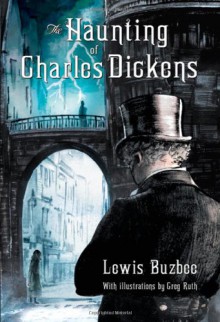 The Haunting of Charles Dickens - Lewis Buzbee, Greg Ruth