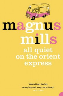 All Quiet on the Orient Express - Magnus Mills