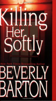 Killing Her Softly - Beverly Barton