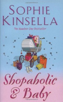 Shopaholic & Baby: (Shopaholic Book 5) - Sophie Kinsella