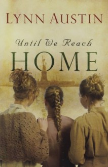 Until We Reach Home - Lynn Austin