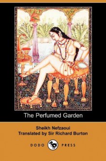 The Perfumed Garden of Cheikh Nefzaoui: A Manual of Arabian Erotology - Umar Ibn Muhammed Al-Nefzawi, Richard Francis Burton, Mary S. Lovell