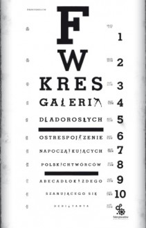 Galeria dla dorosłych. Ostre spojrzenie na początkujących polskich twórców. Abecadło każdego szanującego się debiutanta - Feliks W. Kres