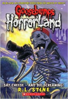 Say Cheese - And Die Screaming! (Goosebumps HorrorLand Series #8) - 