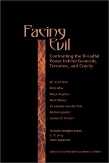 Facing Evil: Confronting the Dreadful Power Behind Genocide, Terroism, and Cruelty - Paul Woodruff, Harry A. Wilmer