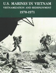 U.S. Marines in Vietnam: Vietnamization and Redeployment - 1970-1971 (Marine Corps Vietnam Series) - Graham A Cosmas, Terrence Murray, William R. Melton