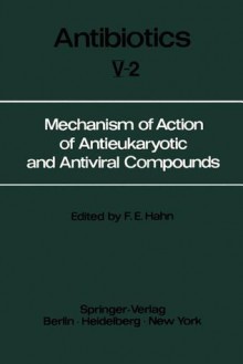 Mechanism of Action of Antieukaryotic and Antiviral Compounds - Fred E. Hahn