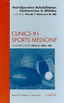 Post-Operative Rehabilitation Controversies in Athletes: Number 2 - Claude T. Moorman III