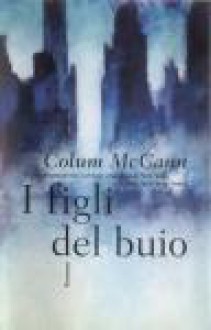 I figli del buio - Colum McCann, Marco Papi