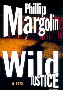 Wild Justice - Phillip Margolin