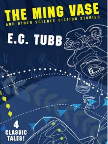 The Ming Vase and Other Science Fiction Stories - E.C. Tubb, Philip Harbottle