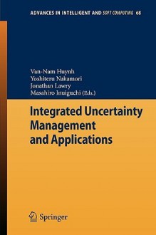 Integrated Uncertainty Management and Applications - Van-Nam Huynh