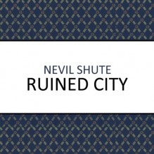 Ruined City - Gareth Armstrong, Nevil Shute