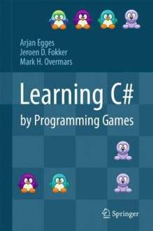 Learning C# by Programming Games - Arjan Egges, Jeroen D Fokker, Mark H Overmars