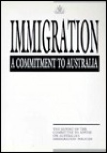 Immigration, a Commitment to Australia: The Report of the Committee to Advise on Australia's Immigration Policies - Australia