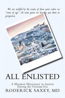 All Enlisted: A Mormon Missionary in Austria During the Vietnam Era - Roderick Saxey