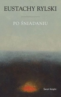 Po śniadaniu - Eustachy Rylski