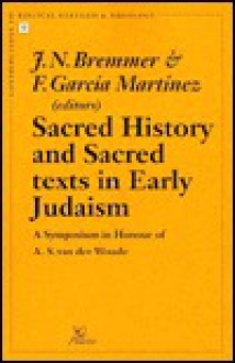 Sacred History and Sacred Texts in Early Judaism a Symposium in Honour of A.S. Van Der Woude - Jan N. Bremmer