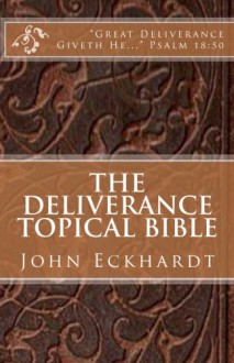 The Deliverance Topical Bible - John Eckhardt