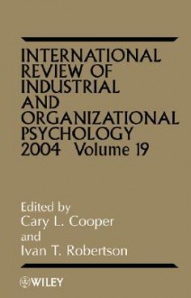 International Review of Industrial and Organizational Psychology, 2004 - Cary L. Cooper, Ivan T. Robertson