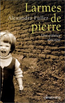 Larmes de pierre : Une enfance africaine - Alexandra Fuller