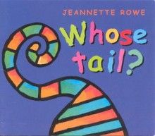 Whose Tail? - Jeannette Rowe