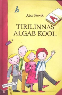 Tirilinnas algab kool (#2) - Aino Pervik, Anu Kalm