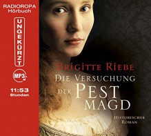 Die Versuchung der Pestmagd (Laufzeit: 11:53 Stunden, ungekürzte Lesung auf 1 MP3-CD) - Brigitte Riebe