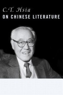 C. T. Hsia on Chinese Literature - Chih-Tsing Hsia