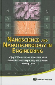 Nanoscience and Nanotechnology in Engineering - Vijay K. Varadan, A. Sivathanu Pillai, Debashish Mukherji