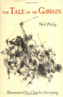 The Tale of Sir Gawain - Neil Philip, Philip Keepi