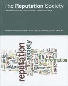 The Reputation Society: How Online Opinions Are Reshaping the Offline World - Hassan Masum, Mark Tovey, Craig Newmark