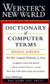 Webster's New World Dictionary of Computer Terms, 8th Edition (Dictionary) - Bryan Pfaffenberger