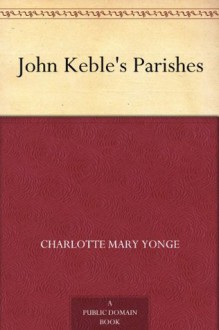 John Keble's Parishes - Charlotte Mary Yonge