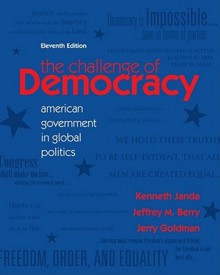 The Challenge of Democracy: American Government in Global Politics - Kenneth Janda, Jeffrey M. Berry, Jerry Goldman