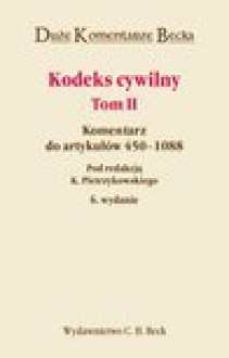 Kodeks cywilny. Komentarz do artykułów 450-1088. Tom II - Krzysztof Pietrzykowski, Zbigniew Banaszczyk, Adam Brzozowski, Jan Mojak, Leszek Ogiegło, Maksymilian Pazdan, Wojciech Popiołek, Marek Safjan, Elżbieta Skowrońska-Bocian, Kamil Zaradkiewicz, Kazimierz Zawada, Janusz Barta