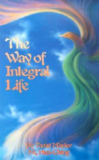 The Way of Integral Life - Hua-Ching Ni