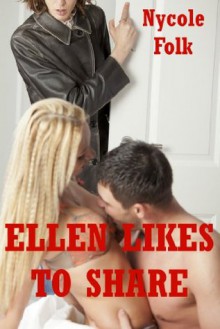 Ellen Likes to Share: An FFM College Threesome Erotic Story - Nycole Folk