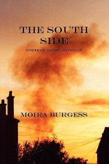 The South Side: Three Glasgow Novellas - Moira Burgess