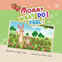 Mommy, What Do I Feel?: Five Senses for Children - Sagit Cohen, Mahfuja Selim