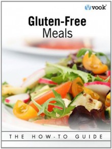 Gluten-Free Meals: The How-to Guide - Dr. Vook