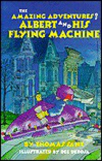 The Amazing Adventures of Albert and His Flying Machine - Thomas Sant, Dee De Rosa