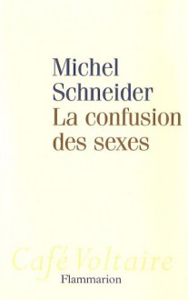 La Confusion des sexes - Michel Schneider