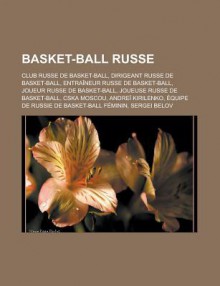 Basket-Ball Russe: Club Russe de Basket-Ball, Dirigeant Russe de Basket-Ball, Entraineur Russe de Basket-Ball, Joueur Russe de Basket-Ball, Joueuse Russe de Basket-Ball, Cska Moscou, Andrei Kirilenko - Source Wikipedia, Livres Groupe