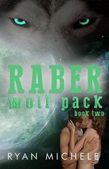 Raber Wolf Pack Book Two - Ryan Michele