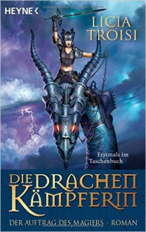 Die Drachenkämpferin.Teil 1/ Im Auftrag des Magiers.Teil 2/ Der Talisman der Macht.Teil 3./ Die Schattenkämpferin. Das Erbe der Drachen.Teil 1/ Das Siegel des Todes.Teil 2/ Der Fluch der Assassinen.Teil 3./ Die Feuerkämpferin.Im Bann der Wächter.Teil 1( 7 - Licia Troisi